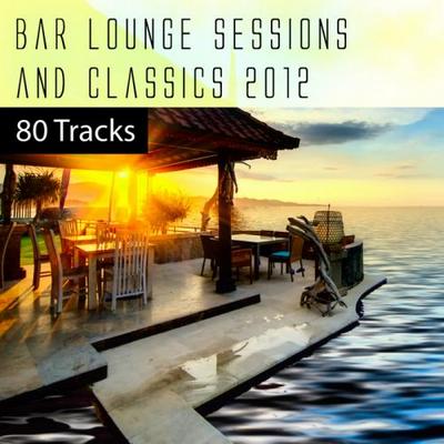 Bar Lounge Sessions & Classics 2011. 80 Tracks