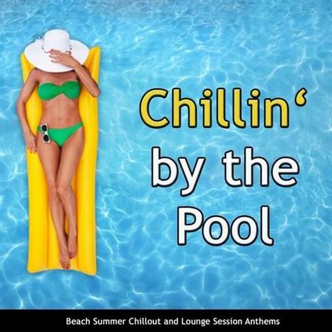 Chillin By the Pool. Beach Summer Chillout and Lounge Session Anthems (2012)