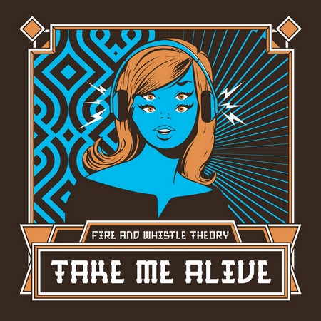 Fire and Whistle Theory - Take Me Alive (2019)