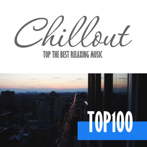 Chillout Top 100: Best and Hits of Relaxation Chillout Music