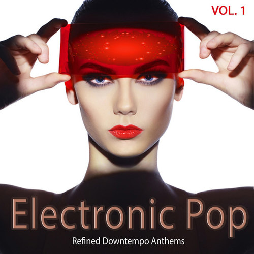 Electronic Pop Vol.1: Refined Downtempo Anthems