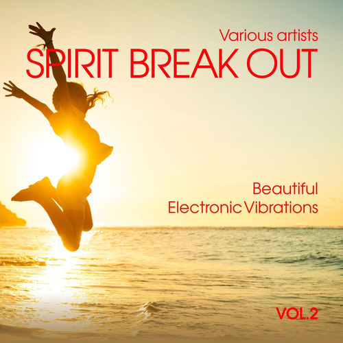 Spirit Break out: Beautiful Electronic Vibrations Vol.2