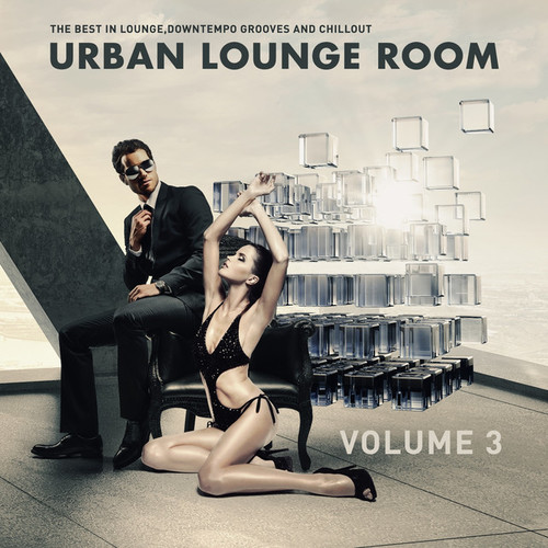 Urban Lounge Room Vol.3: The Best In Lounge Downtempo Grooves And Chill Out