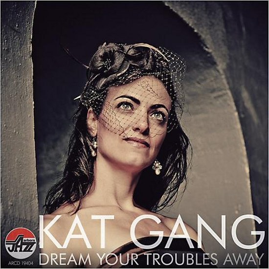 Kat Gang. Dream Your Troubles Away (2014)