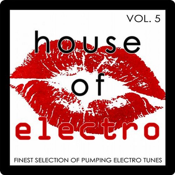 скачать House of Electro Vol. 5: Finest Selection of Pumping Electro Tunes (2012)