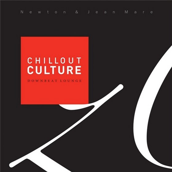 скачать Chillout Culture: Downbeat Chill Lounge Selected By Newton & Jean Mare (2012)