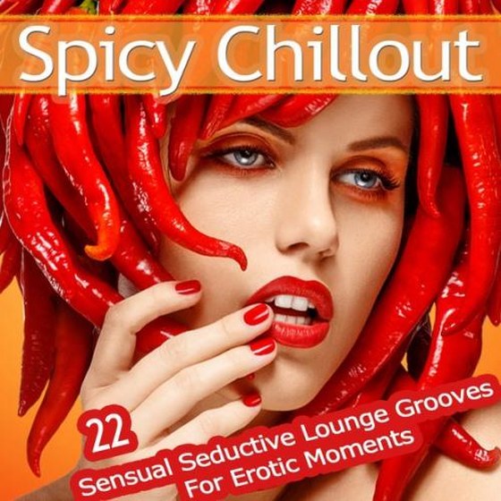 Spicy Chillout: 22 Sensual Seductive Lounge Grooves for Erotic Moments (2013)