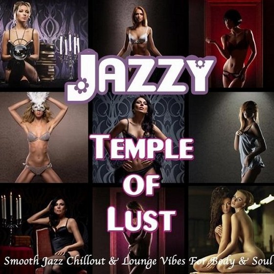 Jazzy Temple of Lust Smooth Jazz Chillout and Lounge Vibes for Body and Soul (2013)