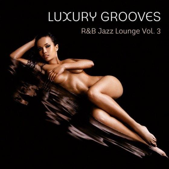 Luxury Grooves. R&B Jazz Lounge, Vol. 3 (2013)