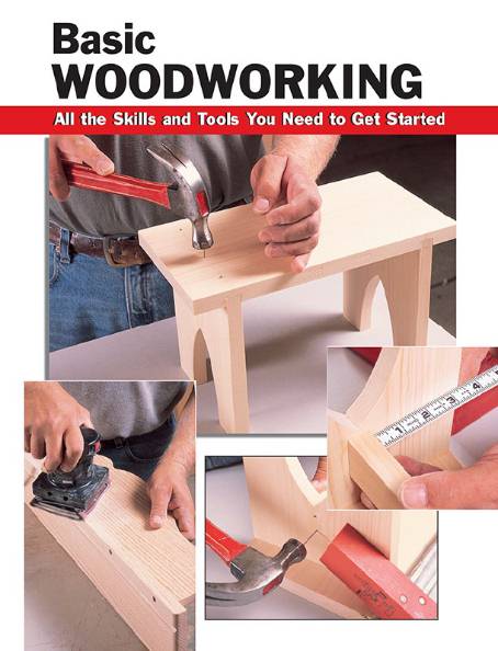 Basic Woodworking: All the Skills and Tools You Need to Get Started