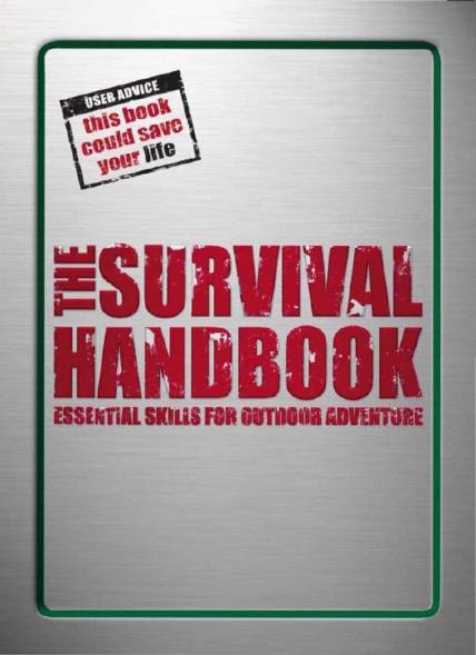 The Survival Handbook: Essential Skills for Outdoor Adventure